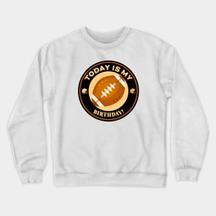 Today Is My Birthday Football Crewneck Sweatshirt